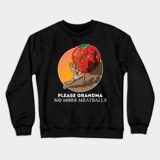 Please Grandma No More Meatballs Funny Crewneck Sweatshirt